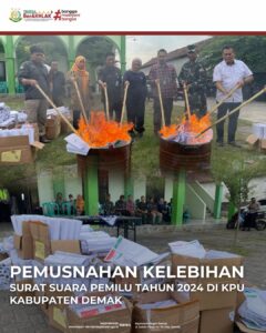 Pemusnahan Kelebihan Surat Suara Pemilu Tahun 2024 di KPU Kabupaten Demak.